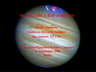 Randy Gladstone Southwest Research Institute San Antonio, TX USA