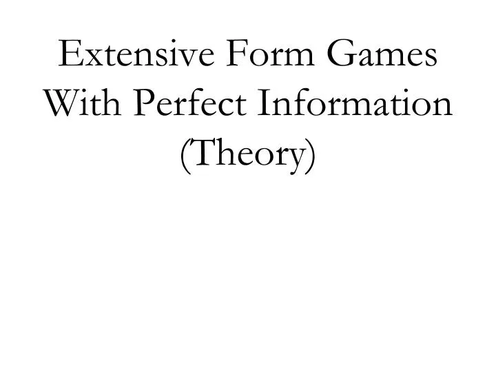 extensive form games with perfect information theory