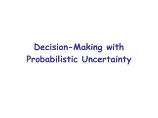 Decision-Making with Probabilistic Uncertainty