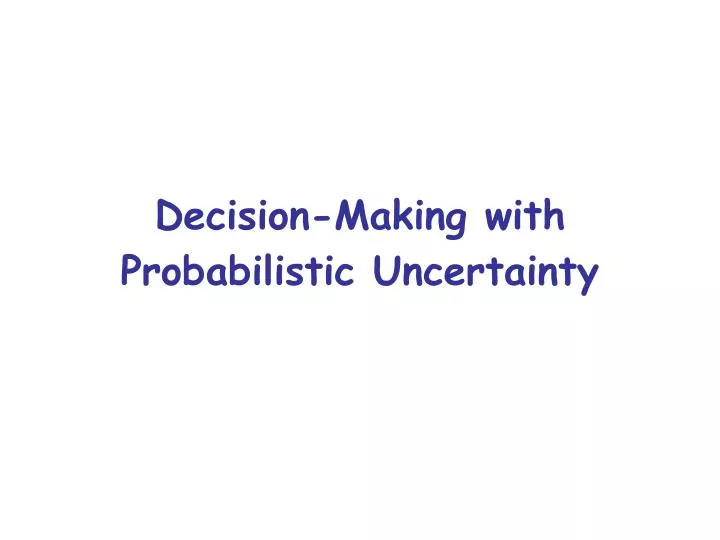 decision making with probabilistic uncertainty