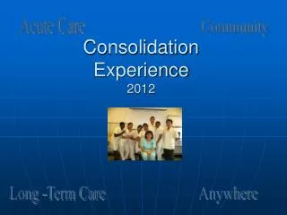 Consolidation Experience 2012