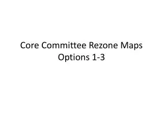 Core Committee Rezone Maps Options 1-3