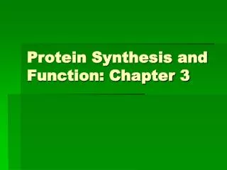 Protein Synthesis and Function: Chapter 3