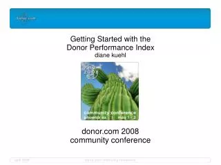 Getting Started with the Donor Performance Index diane kuehl donor 2008 community conference