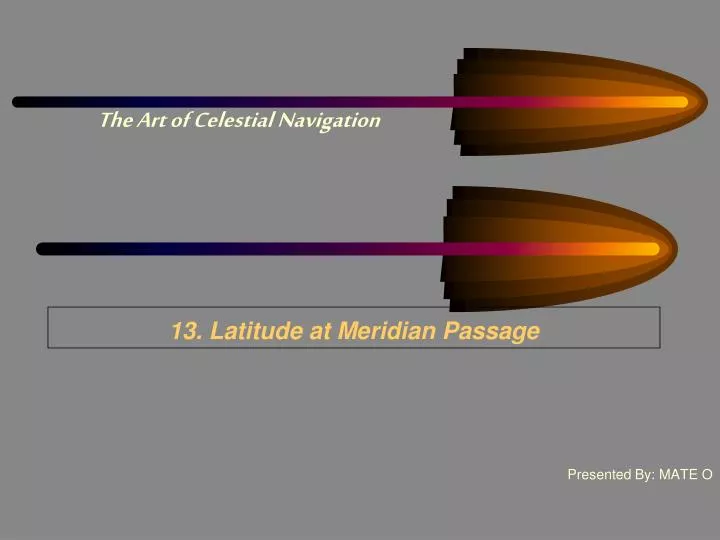 13 latitude at meridian passage