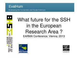 What future for the SSH in the European Research Area ? EARMA Conference, Vienna, 2013