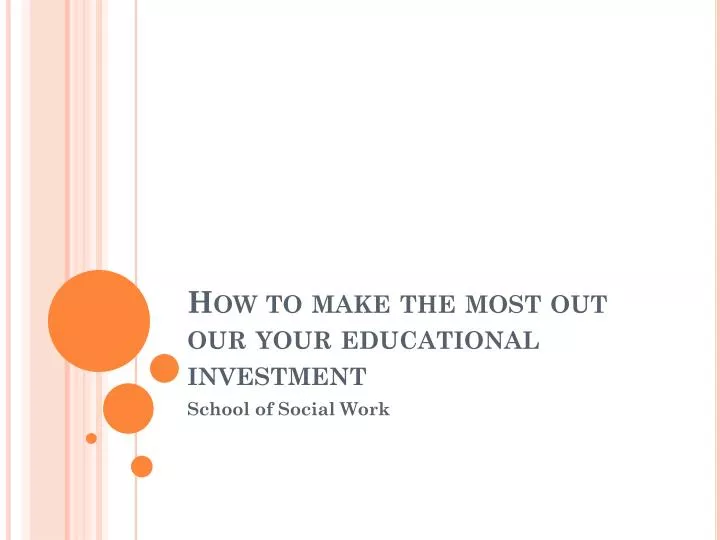 how to make the most out our your educational investment