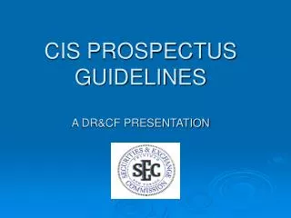 CIS PROSPECTUS GUIDELINES A DR&amp;CF PRESENTATION