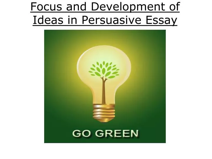 focus and development of ideas in persuasive essay