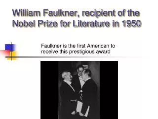 William Faulkner, recipient of the Nobel Prize for Literature in 1950
