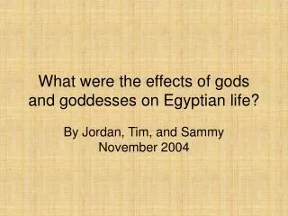 What were the effects of gods and goddesses on Egyptian life?