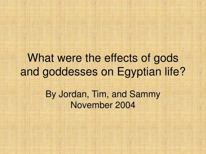 what were the effects of gods and goddesses on egyptian life