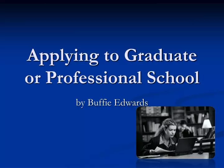 applying to graduate or professional school