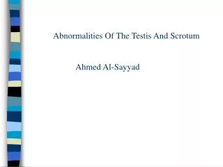 Abnormalities Of The Testis And Scrotum 		Ahmed Al-Sayyad