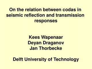 On the relation between codas in seismic reflection and transmission responses Kees Wapenaar