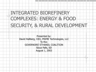 INTEGRATED BIOREFINERY COMPLEXES: ENERGY &amp; FOOD SECURITY, &amp; RURAL DEVELOPMENT