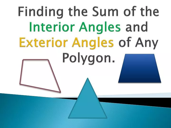 finding the sum of the interior angles and exterior angles of any polygon
