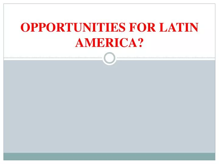 opportunities for latin america