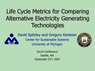 Life Cycle Metrics for Comparing Alternative Electricity Generating Technologies