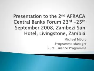 Michael Mbulo Programme Manager Rural Finance Programme