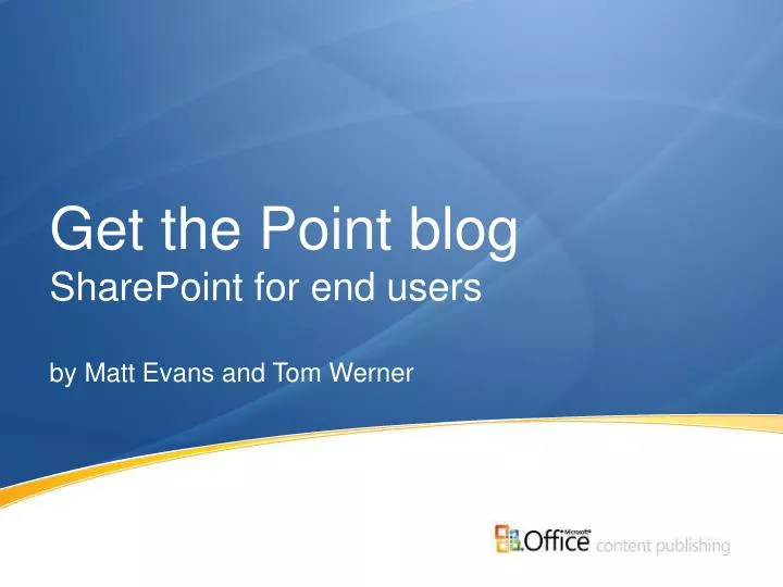 get the point blog sharepoint for end users by matt evans and tom werner