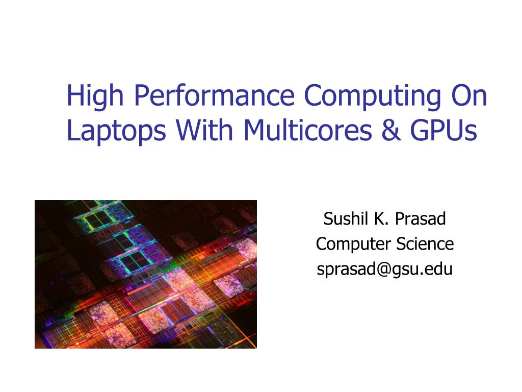 PPT - High Performance Computing On Laptops With Multicores & GPUs ...
