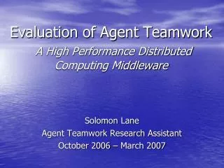 Evaluation of Agent Teamwork A High Performance Distributed Computing Middleware