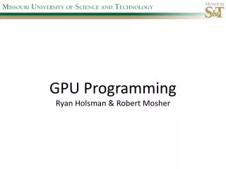GPU Programming Ryan Holsman &amp; Robert Mosher