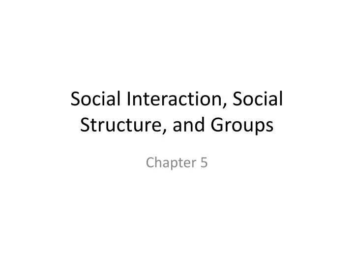 social interaction social structure and groups