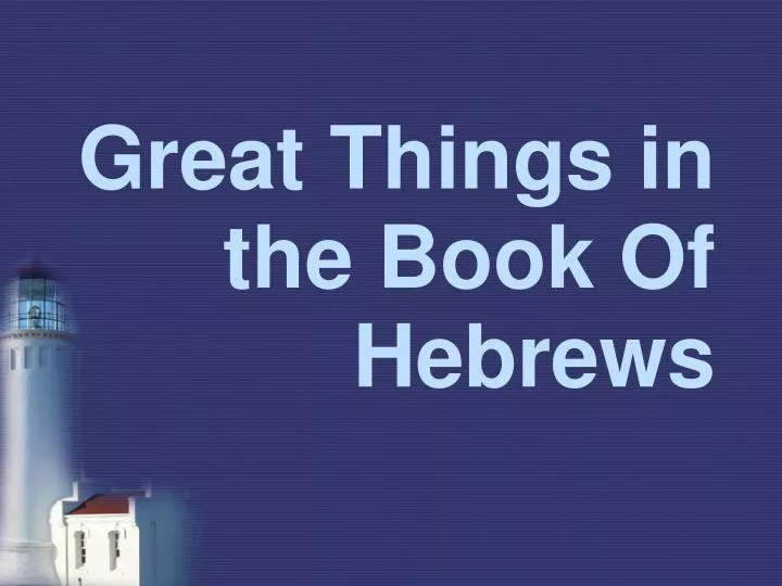great things in the book of hebrews