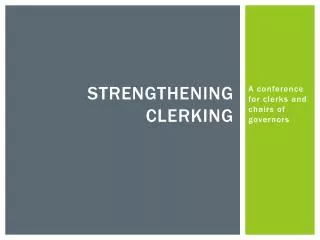 Strengthening clerking