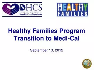 Healthy Families Program Transition to Medi-Cal September 13, 2012