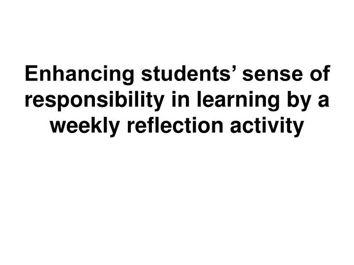 enhancing students sense of responsibility in learning by a weekly reflection activity