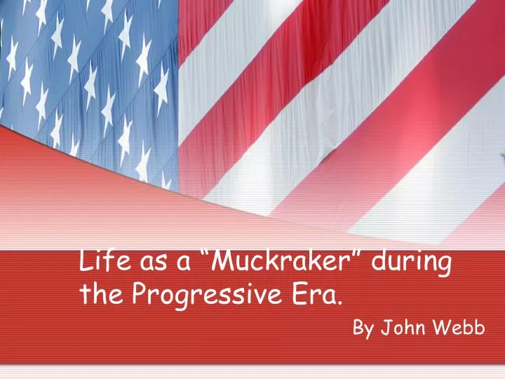 life as a muckraker during the progressive era