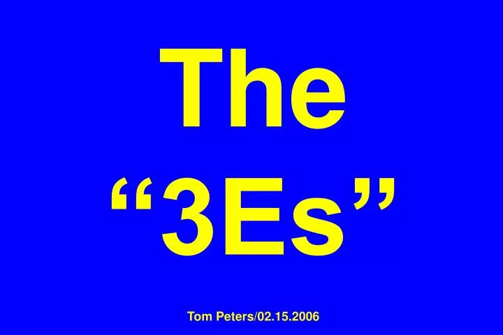 the 3es tom peters 02 15 2006