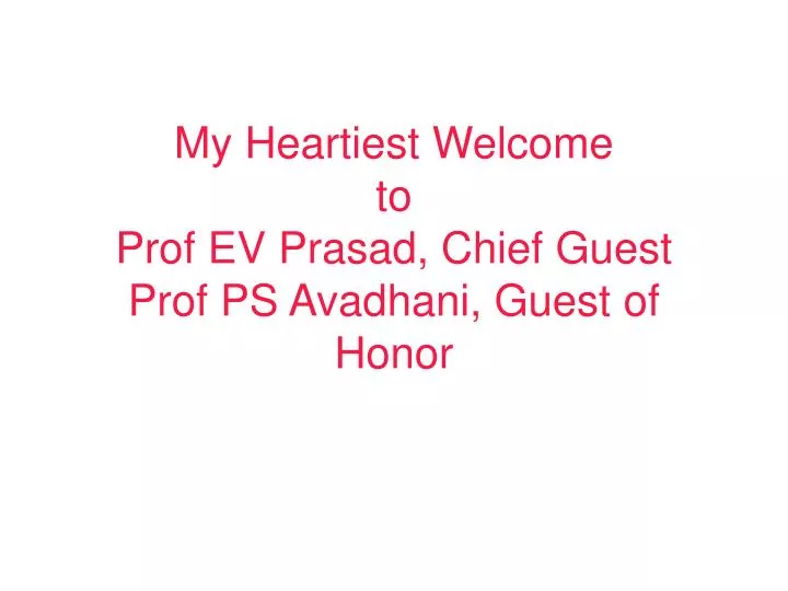 my heartiest welcome to prof ev prasad chief guest prof ps avadhani guest of honor