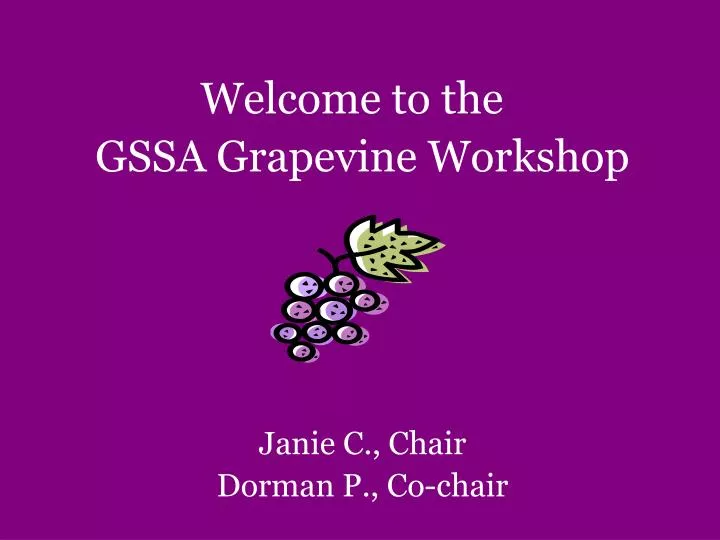 welcome to the gssa grapevine worksho p janie c chair dorman p co chair