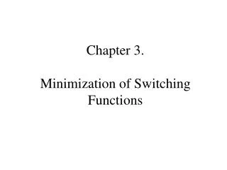 Chapter 3 . Minimization of Switching Functions