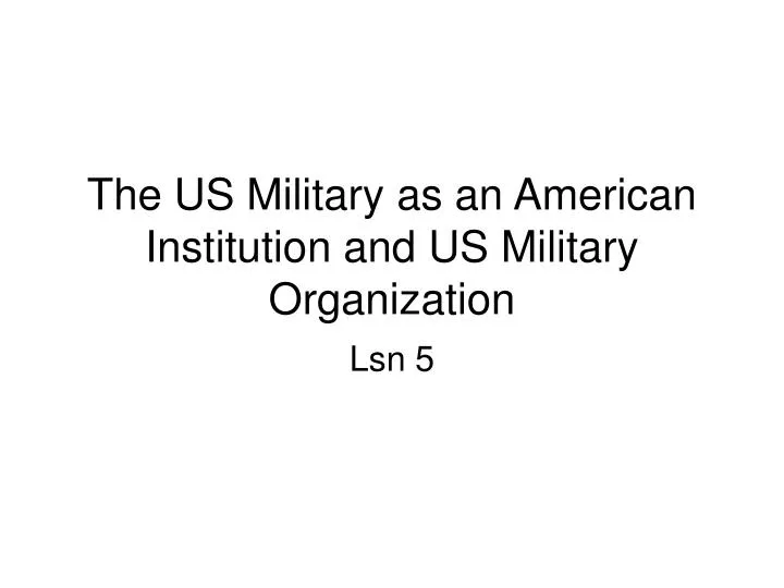 the us military as an american institution and us military organization