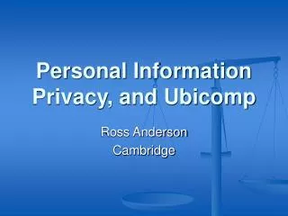 Personal Information Privacy, and Ubicomp