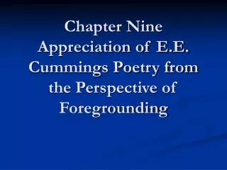 Chapter Nine Appreciation of E.E. Cummings Poetry from the Perspective of Foregrounding