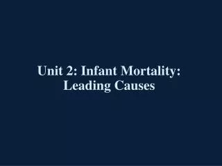 Unit 2: Infant Mortality: Leading Causes