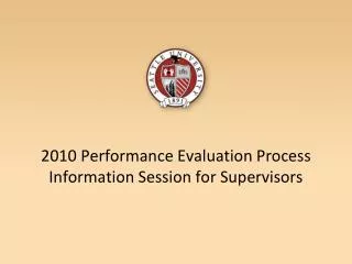 2010 Performance Evaluation Process Information Session for Supervisors