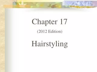 Chapter 17 (2012 Edition) Hairstyling