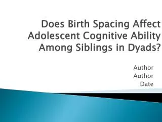 Does Birth Spacing Affect Adolescent Cognitive Ability Among Siblings in Dyads?