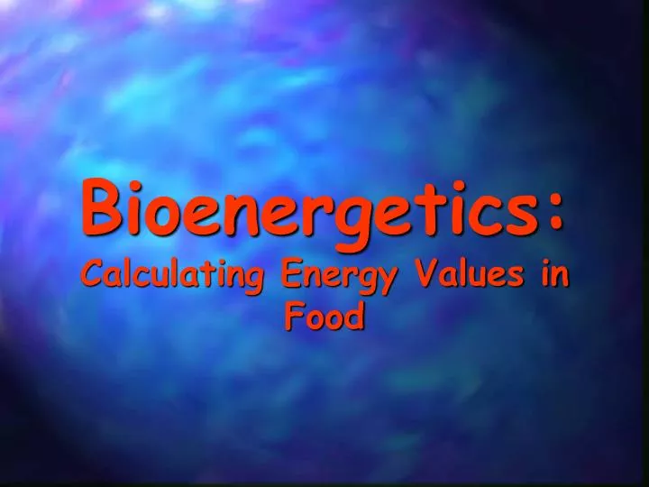 bioenergetics calculating energy values in food