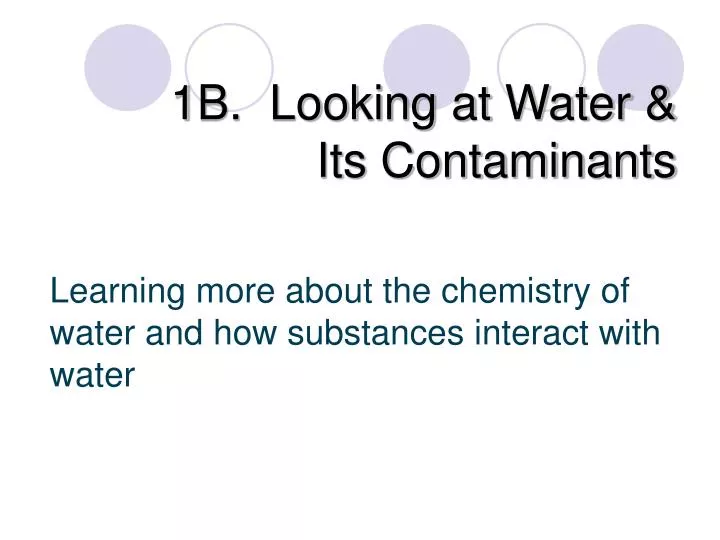 1b looking at water its contaminants