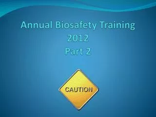 Annual Biosafety Training 2012 Part 2