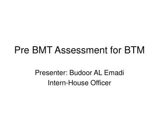 Pre BMT Assessment for BTM