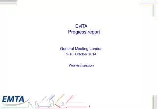 EMTA Progress report General Meeting London 9-10 October 2014 Working session